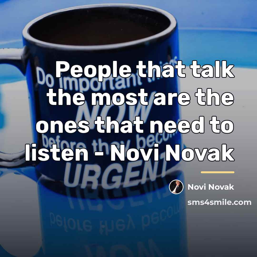“People that talk the most are the ones that need…” quote by Novi Novak
