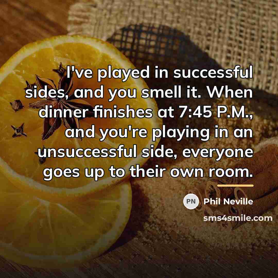 “I've played in successful sides, and you smell it. When…” quote by Phil Neville
