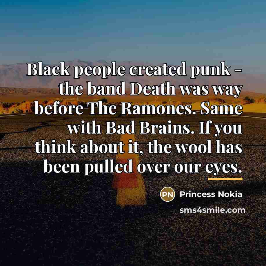 “Black people created punk - the band Death was way…” quote by Princess Nokia