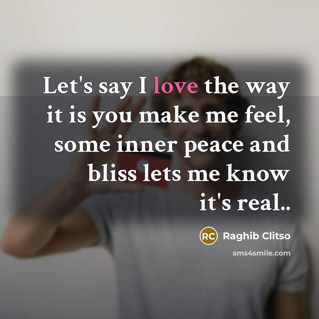 “Let's say I love the way it is you make…” quote by Raghib Clitso