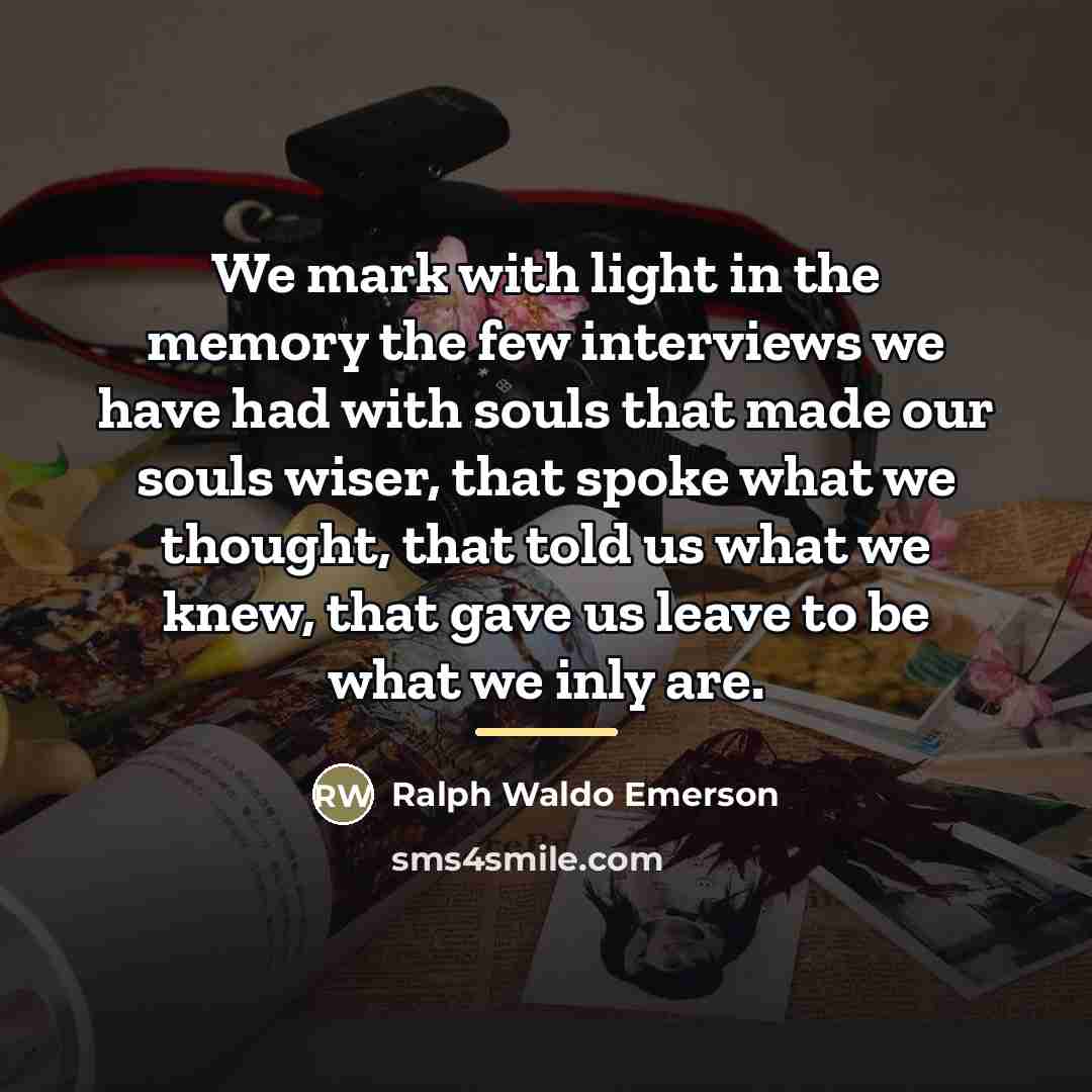 “We mark with light in the memory the few interviews…” quote by Ralph Waldo Emerson