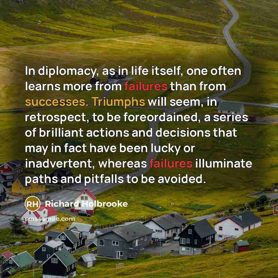 “In diplomacy, as in life itself, one often learns more…” quote by Richard Holbrooke