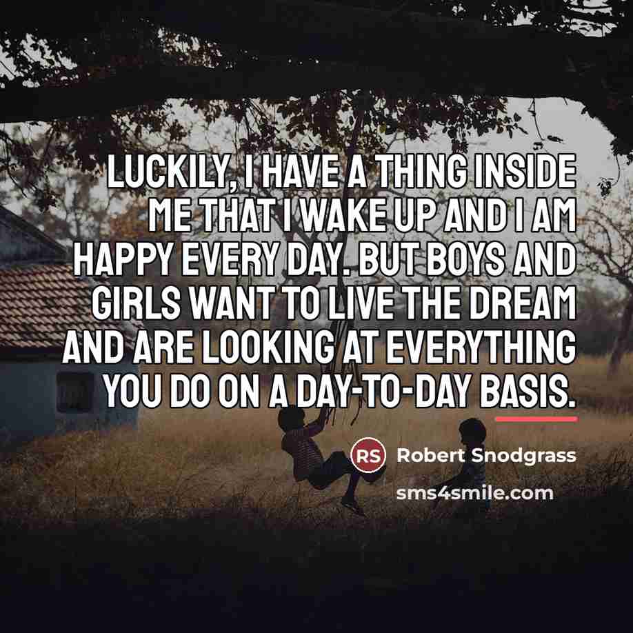 “Luckily, I have a thing inside me that I wake…” quote by Robert Snodgrass