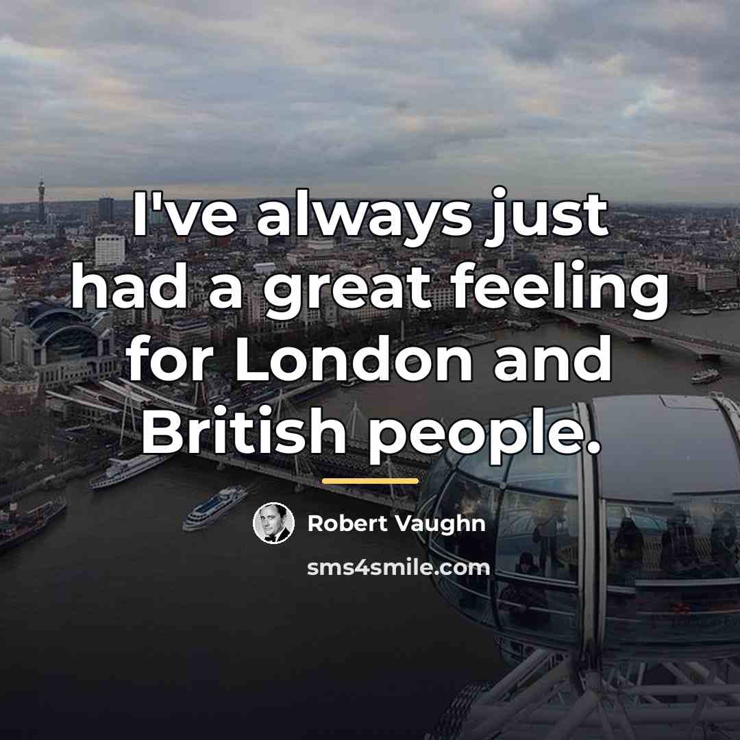 “I've always just had a great feeling for London and…” quote by Robert Vaughn
