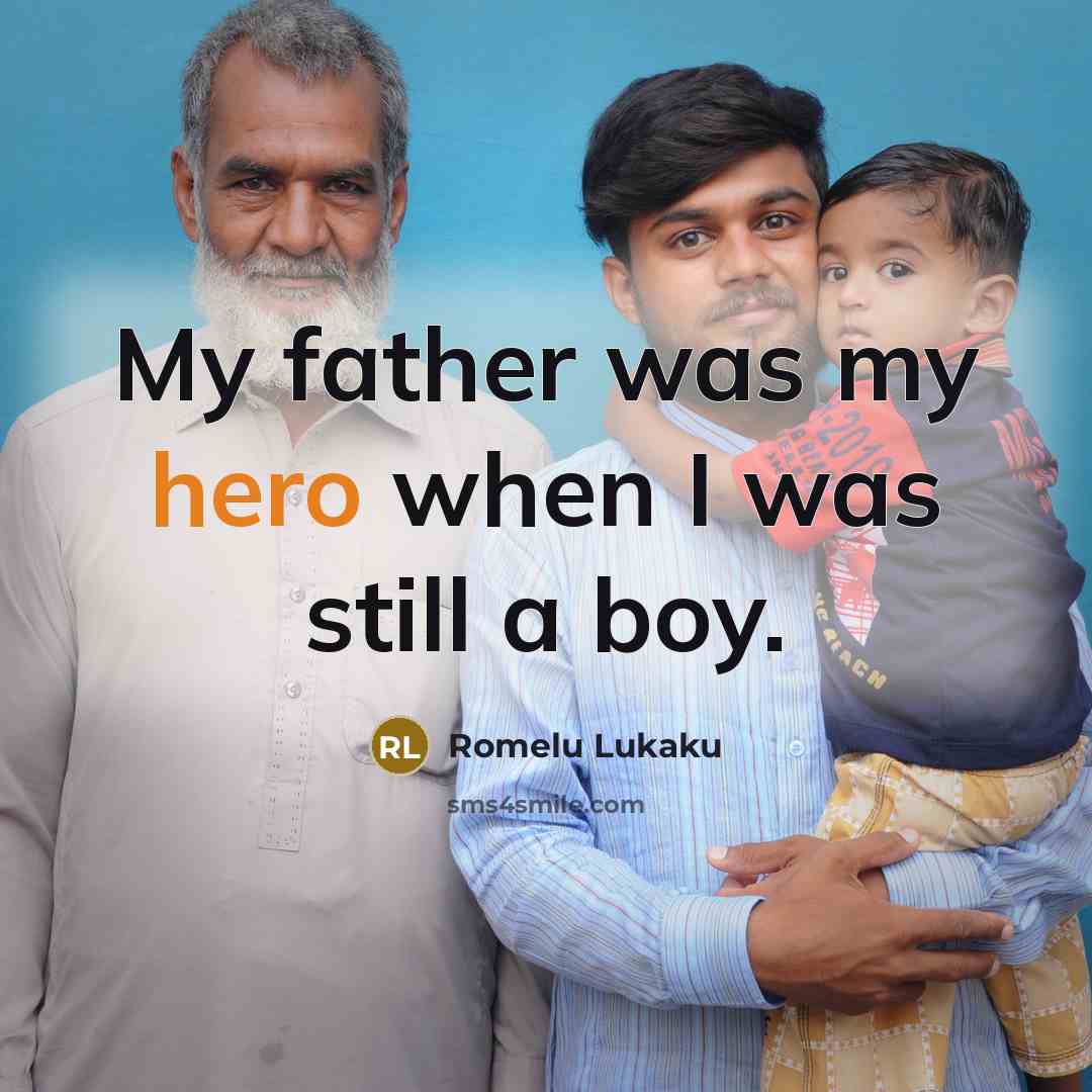 “My father was my hero when I was still a…” quote by Romelu Lukaku