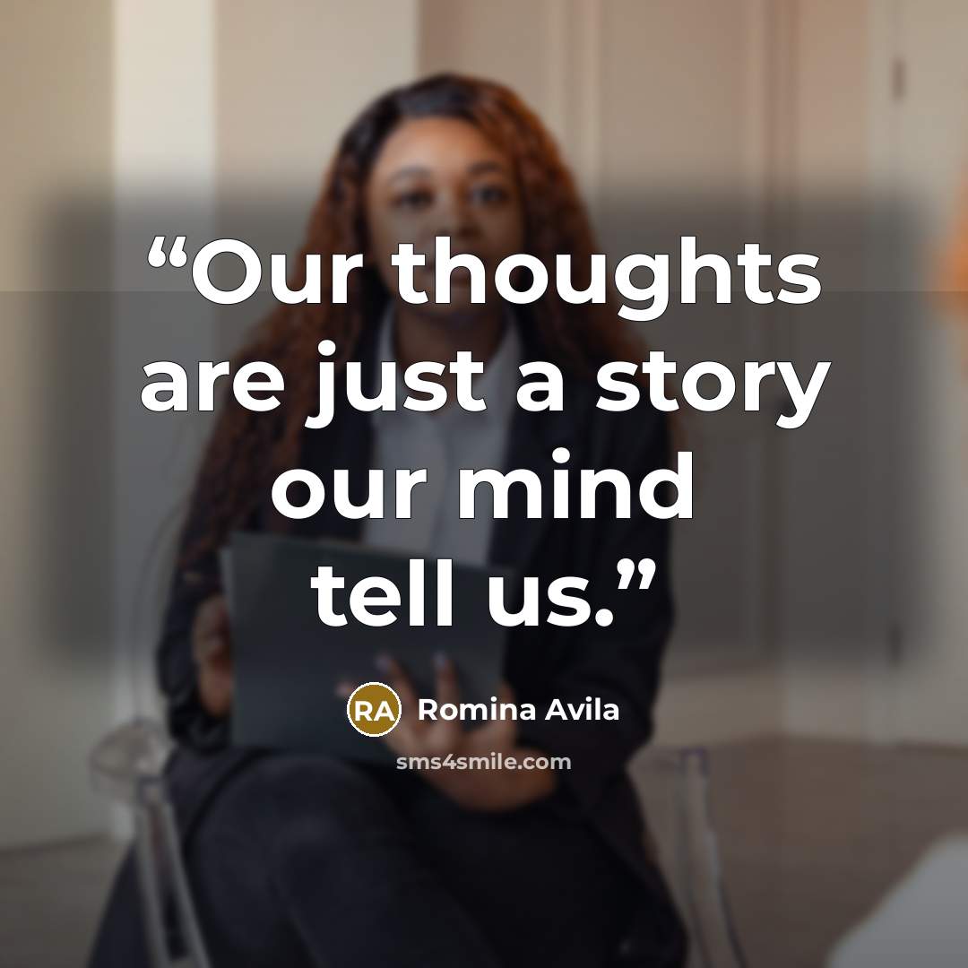 “Our thoughts are just a story our mind tell us.” quote by Romina Avila
