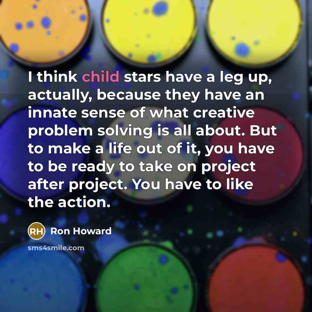 “I think child stars have a leg up, actually, because…” quote by Ron Howard