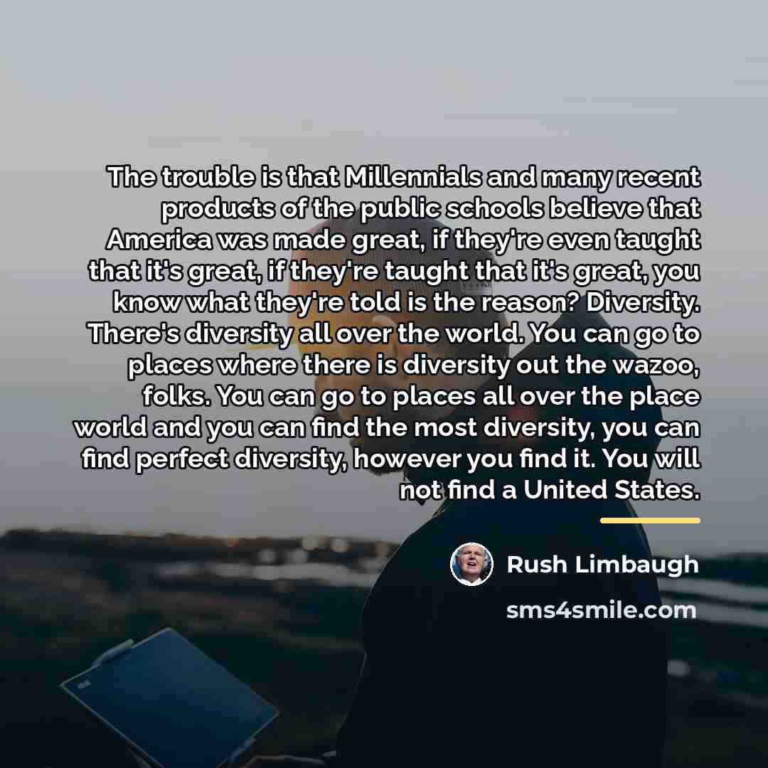 “The trouble is that Millennials and many recent products of…” quote by Rush Limbaugh