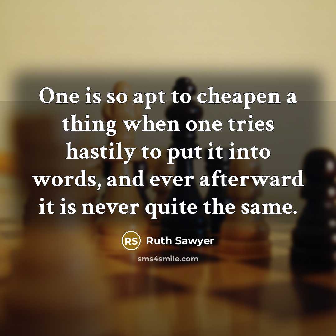 “One is so apt to cheapen a thing when one…” quote by Ruth Sawyer