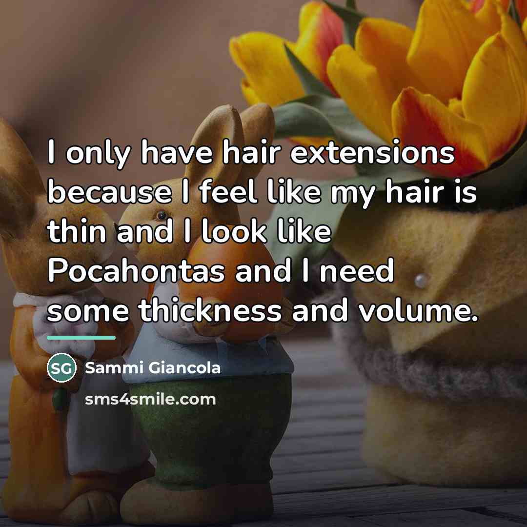 “I only have hair extensions because I feel like my…” quote by Sammi Giancola