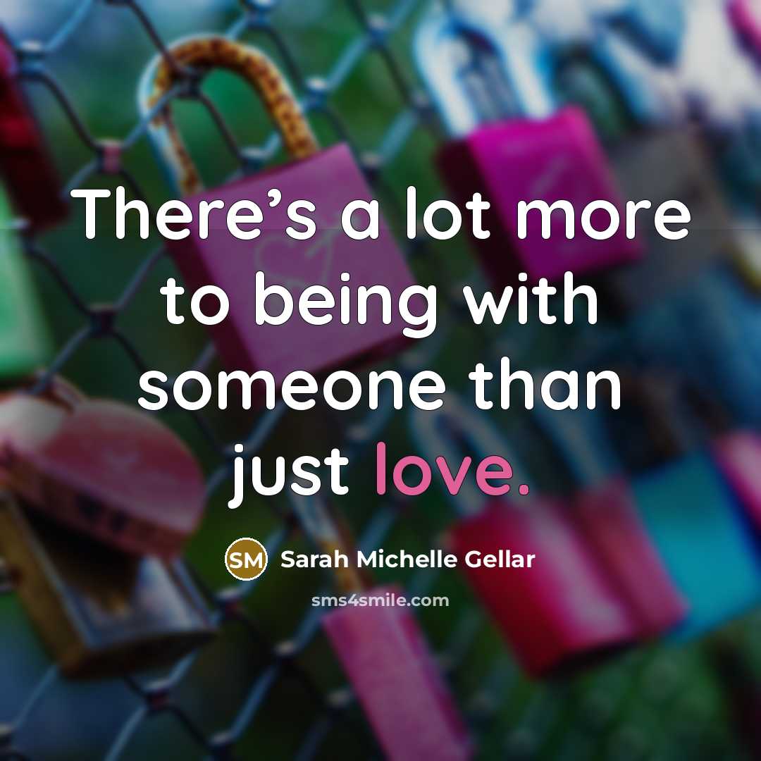 “There’s a lot more to being with someone than just…” quote by Sarah Michelle Gellar