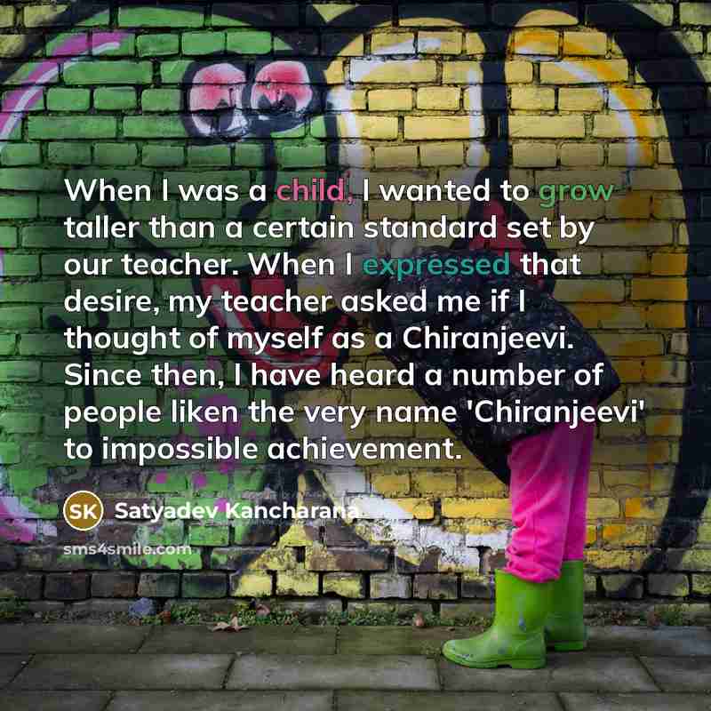 “When I was a child, I wanted to grow taller…” quote by Satyadev Kancharana