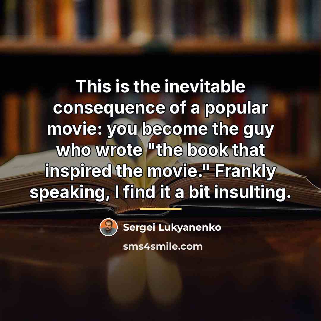 “This is the inevitable consequence of a popular movie: you…” quote by Sergei Lukyanenko