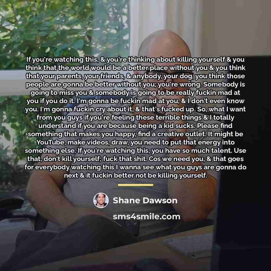 “If you're watching this, & you're thinking about killing yourself…” quote by Shane Dawson