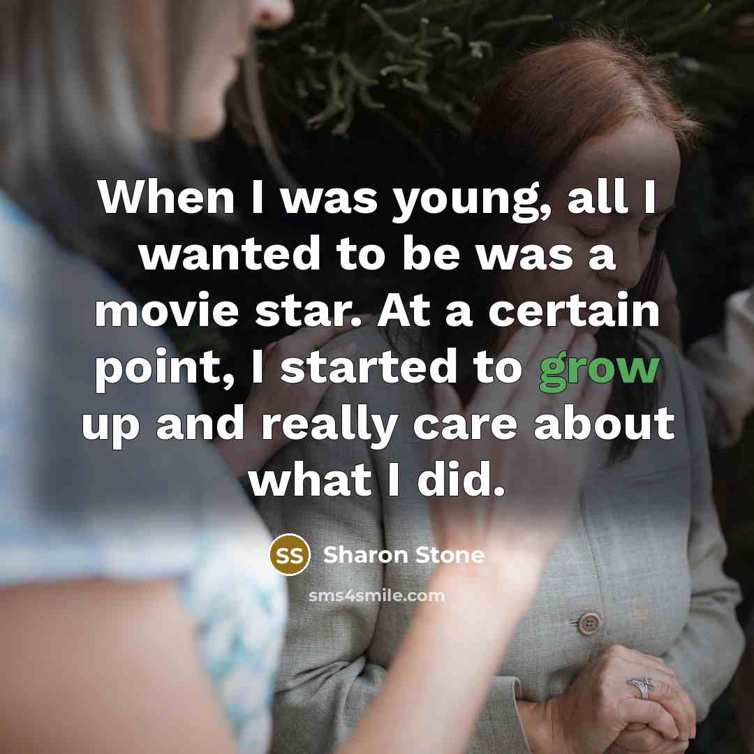 “When I was young, all I wanted to be was…” quote by Sharon Stone