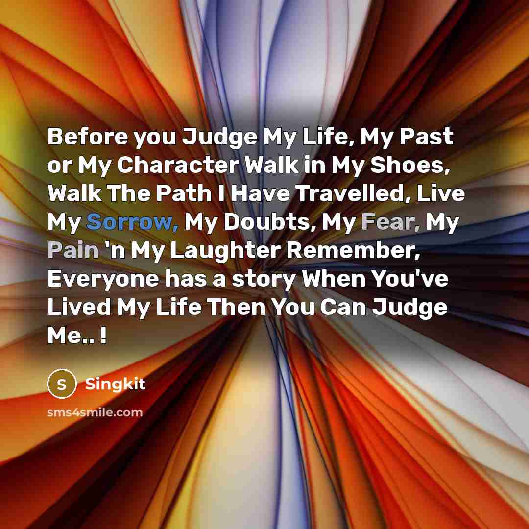 “Before you Judge My Life, My Past or My Character…” quote by Singkit