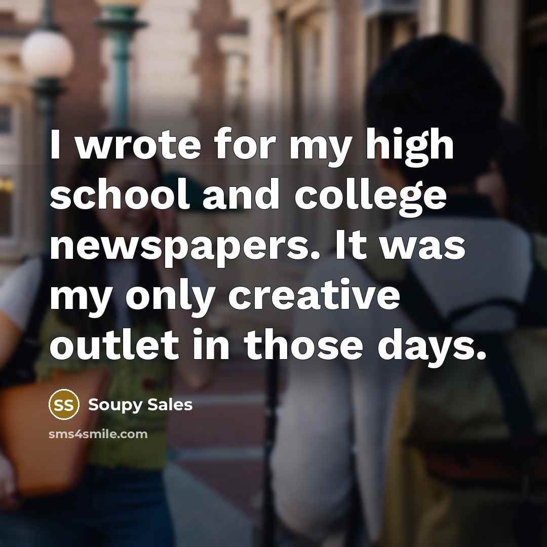 “I wrote for my high school and college newspapers. It…” quote by Soupy Sales