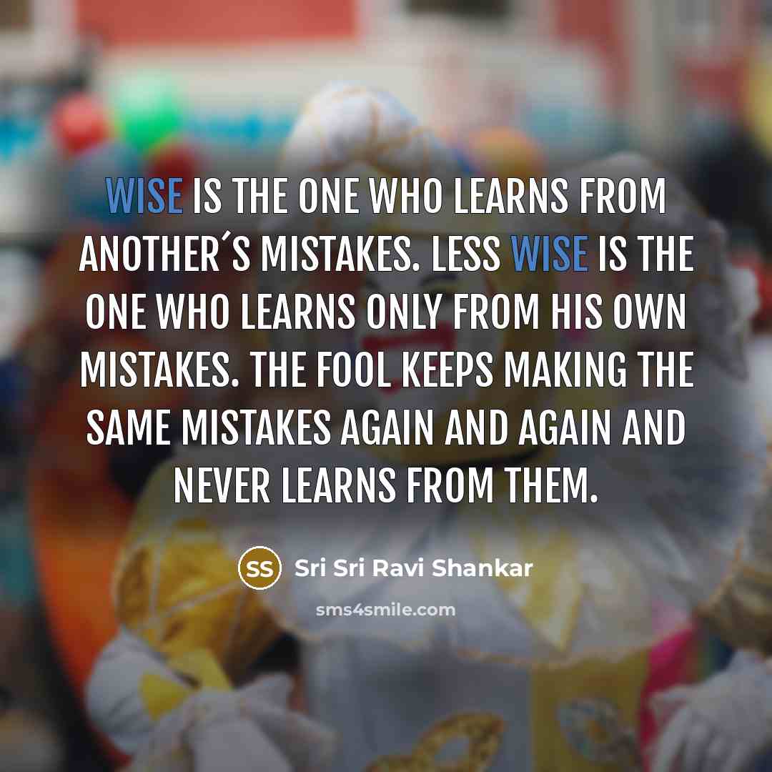 “Wise is the one who learns from another´s mistakes. Less…” quote by Sri Sri Ravi Shankar