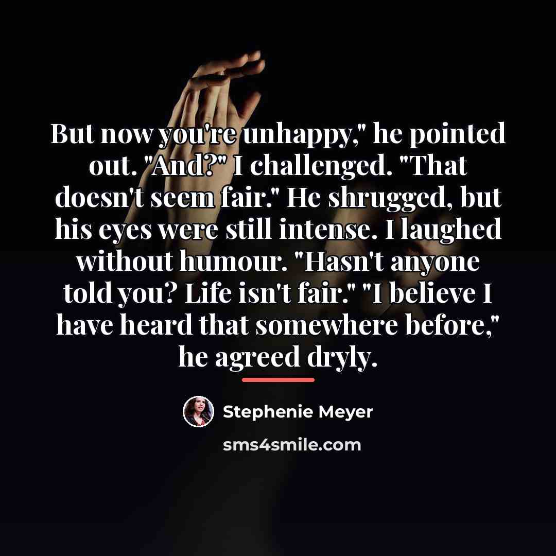 “But now you're unhappy," he pointed out. "And?" I challenged.…” quote by Stephenie Meyer