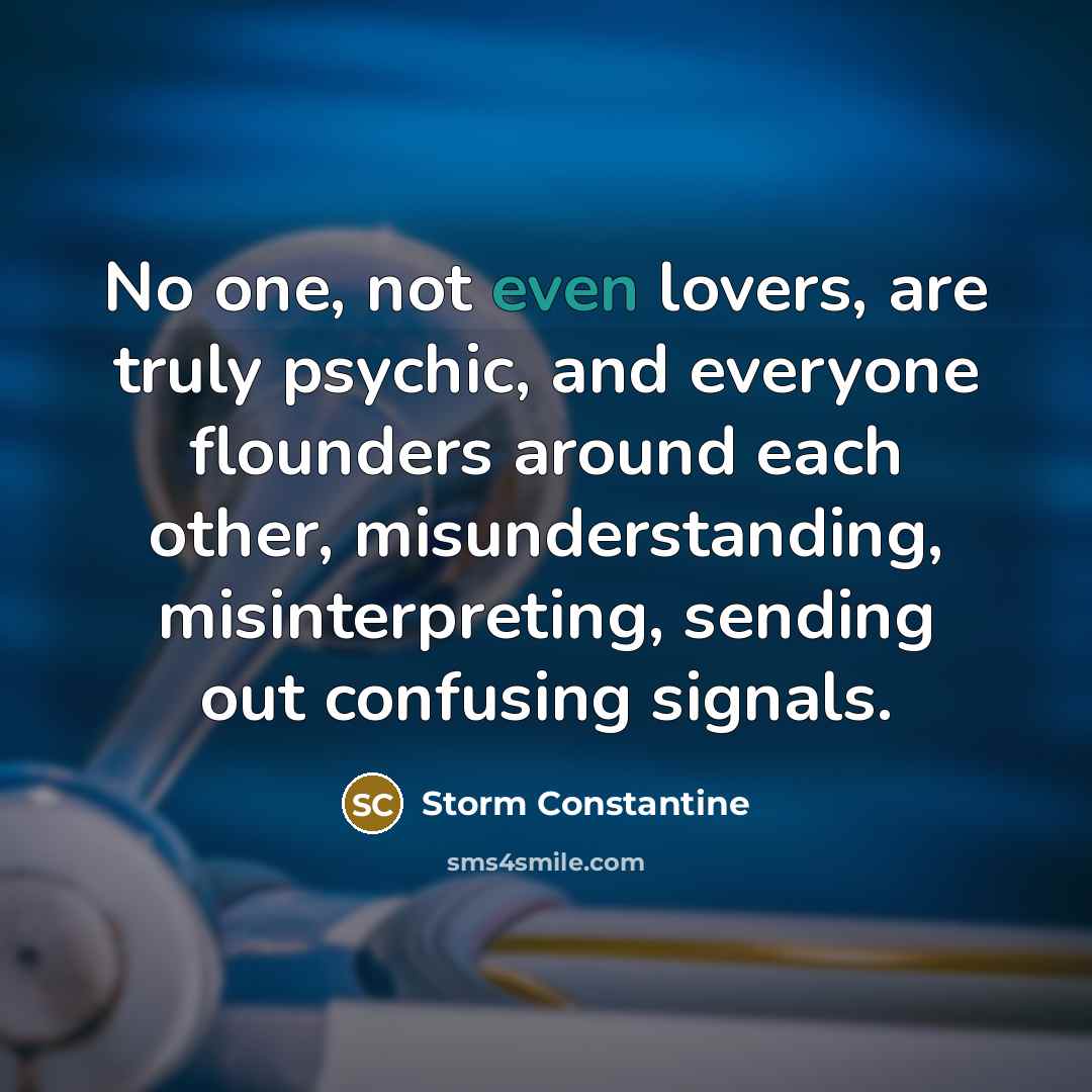 “No one, not even lovers, are truly psychic, and everyone…” quote by Storm Constantine