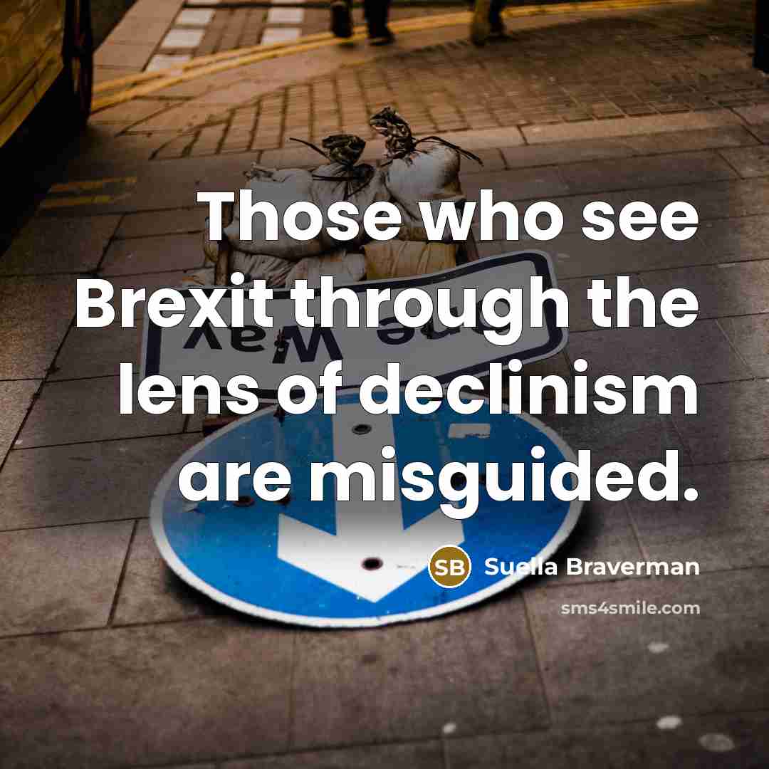 “Those who see Brexit through the lens of declinism are…” quote by Suella Braverman