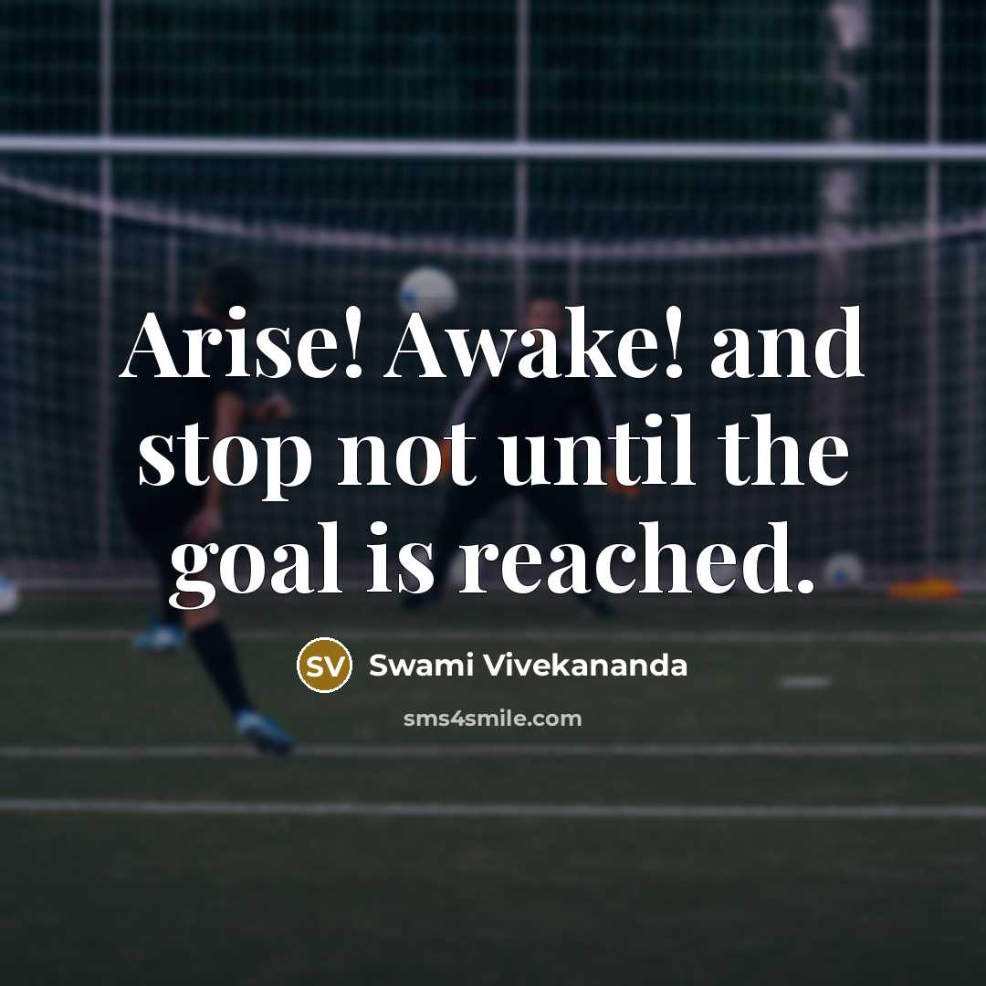 “Arise! Awake! and stop not until the goal is reached.…” quote by Swami Vivekananda