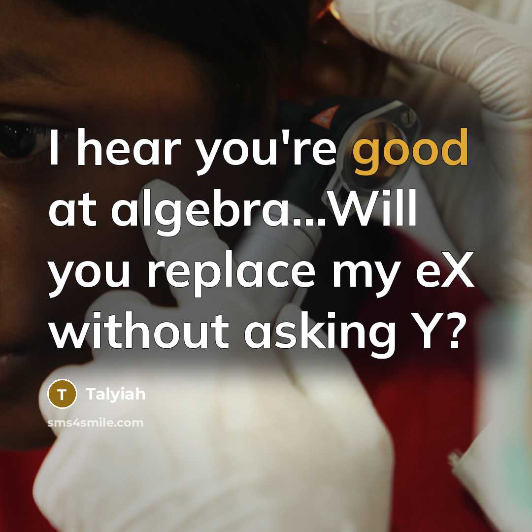 “I hear you're good at algebra.....Will you replace my eX…” quote by Talyiah