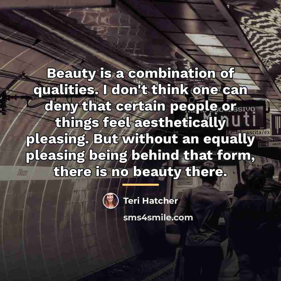 “Beauty is a combination of qualities. I don't think one…” quote by Teri Hatcher