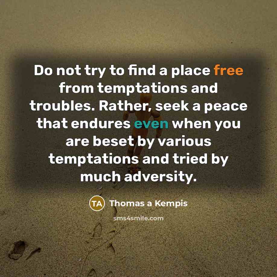 “Do not try to find a place free from temptations…” quote by Thomas a Kempis