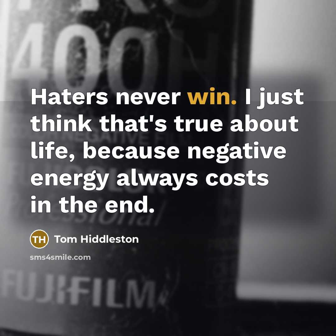“Haters never win. I just think that's true about life,…” quote by Tom Hiddleston