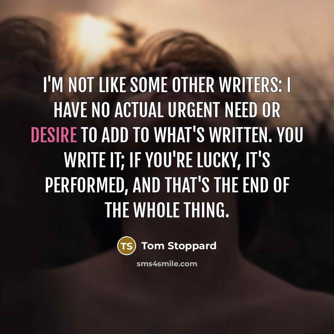 “I'm not like some other writers: I have no actual…” quote by Tom Stoppard