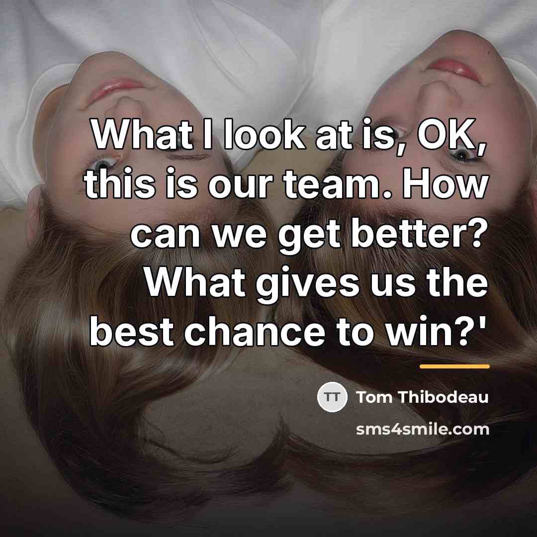 “What I look at is, OK, this is our team.…” quote by Tom Thibodeau