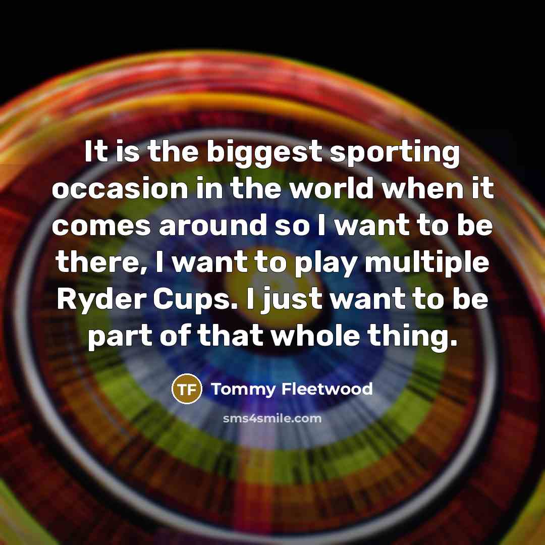 “It is the biggest sporting occasion in the world when…” quote by Tommy Fleetwood