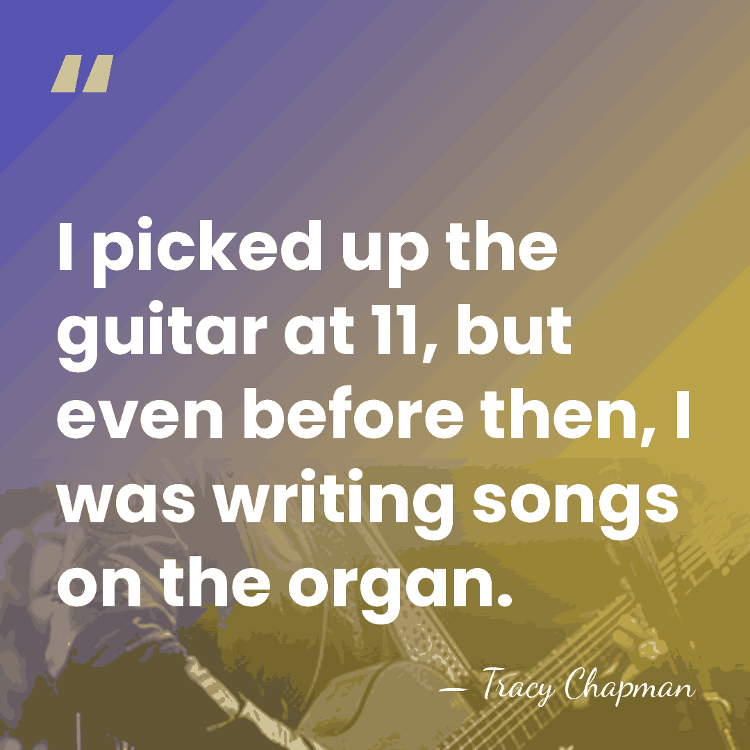 I picked up the guitar at 11, but even before then, I&hellip; - Tracy Chapman