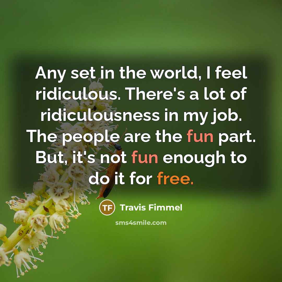 “Any set in the world, I feel ridiculous. There's a…” quote by Travis Fimmel