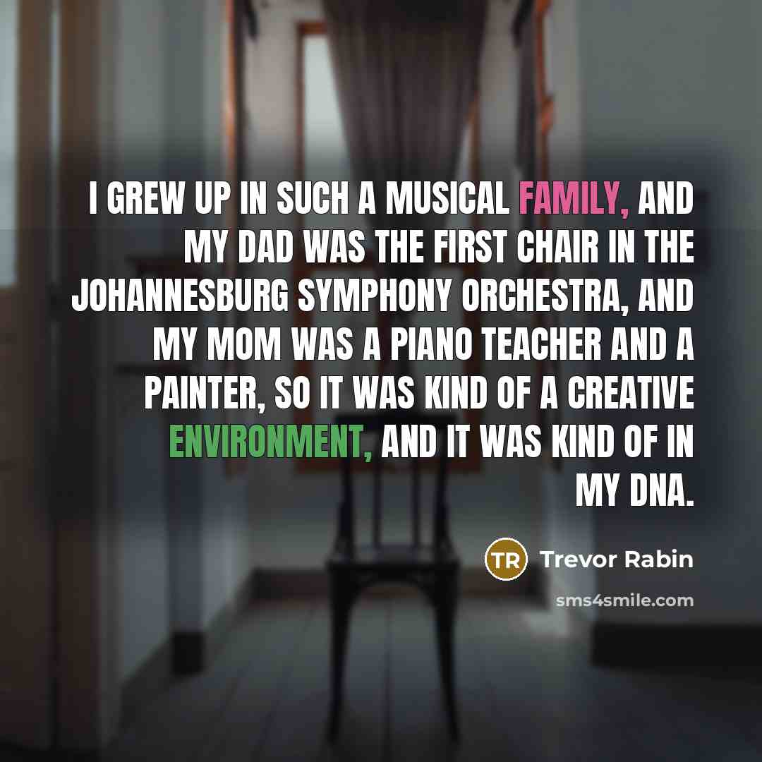 “I grew up in such a musical family, and my…” quote by Trevor Rabin