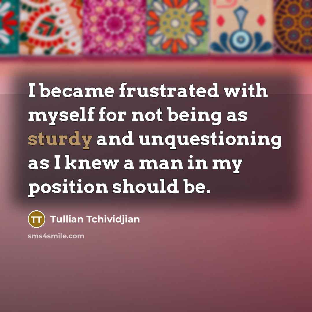 “I became frustrated with myself for not being as sturdy…” quote by Tullian Tchividjian