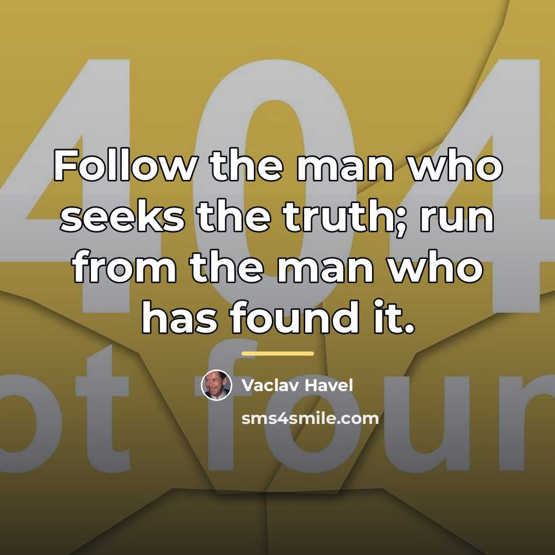 “Follow the man who seeks the truth; run from the…” quote by Vaclav Havel