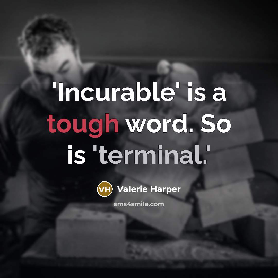“'Incurable' is a tough word. So is 'terminal.'…” quote by Valerie Harper