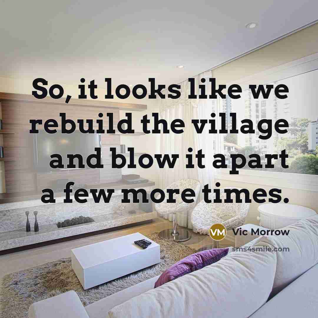 “So, it looks like we rebuild the village and blow…” quote by Vic Morrow
