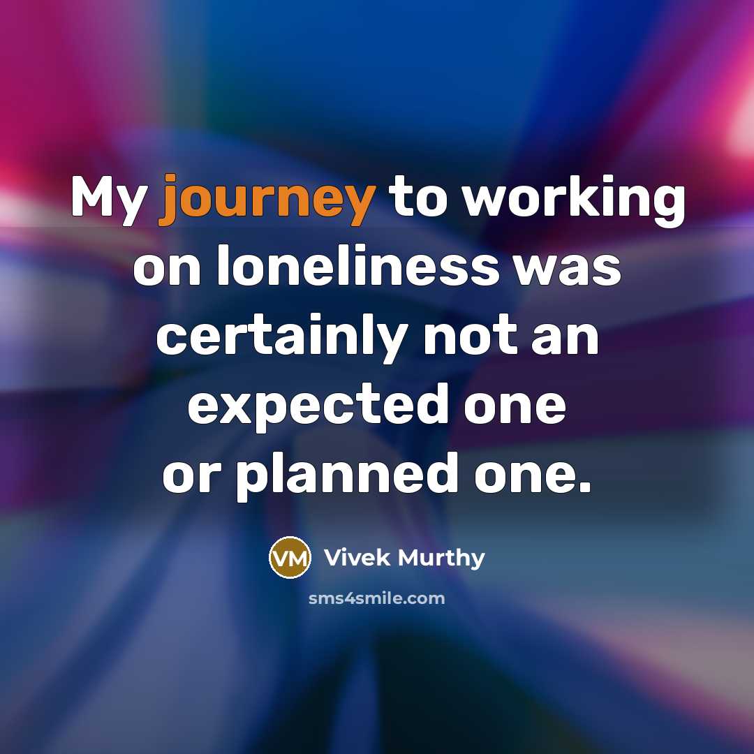 “My journey to working on loneliness was certainly not an…” quote by Vivek Murthy