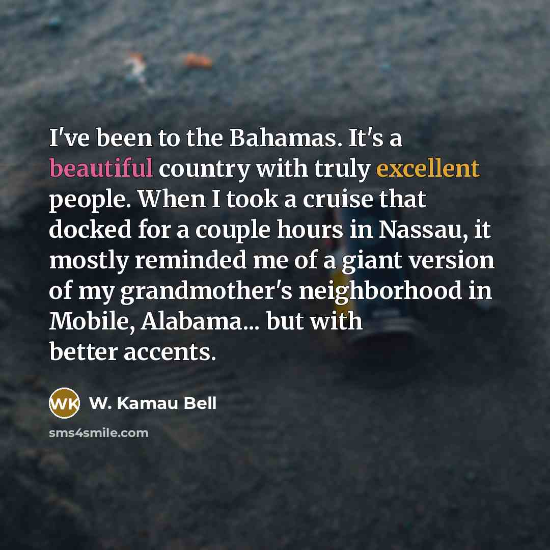 “I've been to the Bahamas. It's a beautiful country with…” quote by W. Kamau Bell