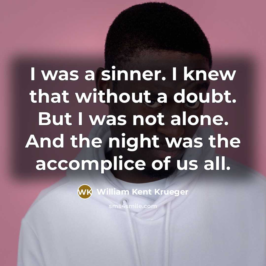 “I was a sinner. I knew that without a doubt.…” quote by William Kent Krueger