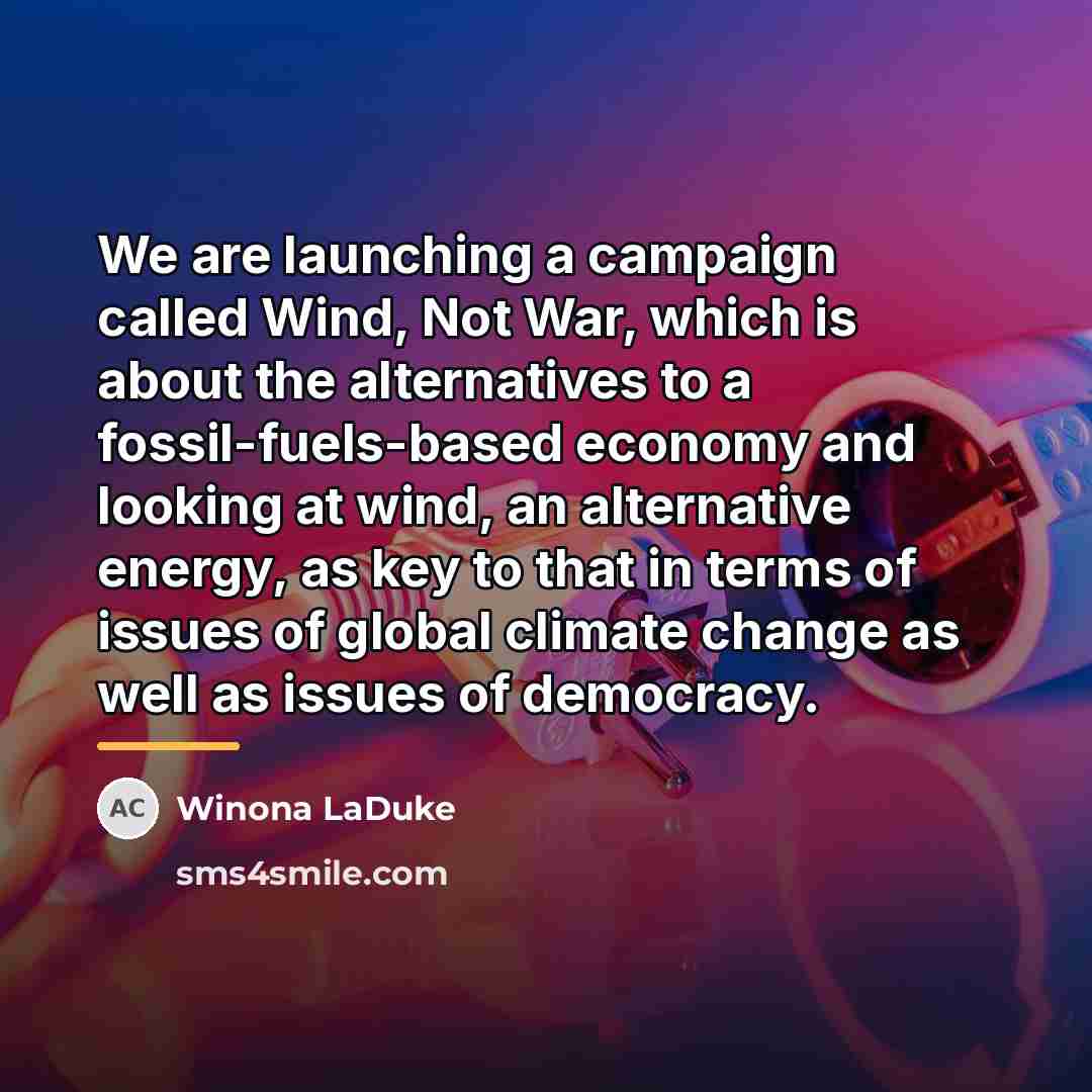 “We are launching a campaign called Wind, Not War, which…” quote by Winona LaDuke