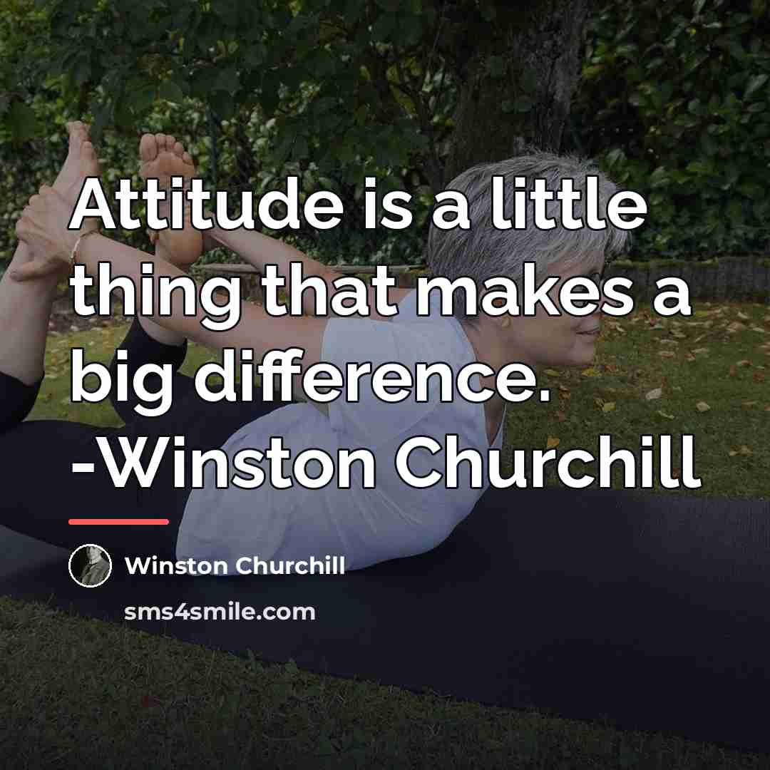 “Attitude is a little thing that makes a big difference.…” quote by Winston Churchill