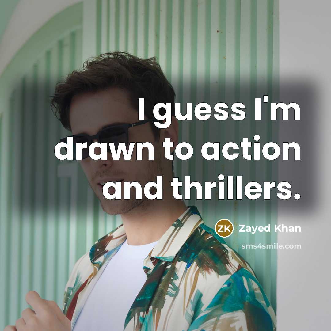 “I guess I'm drawn to action and thrillers.…” quote by Zayed Khan