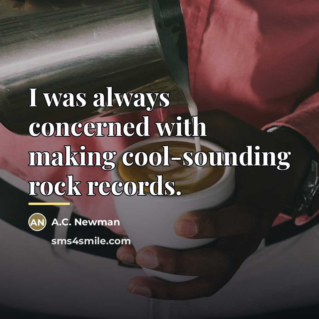 “I was always concerned with making cool-sounding rock records.…” quote by A.C. Newman