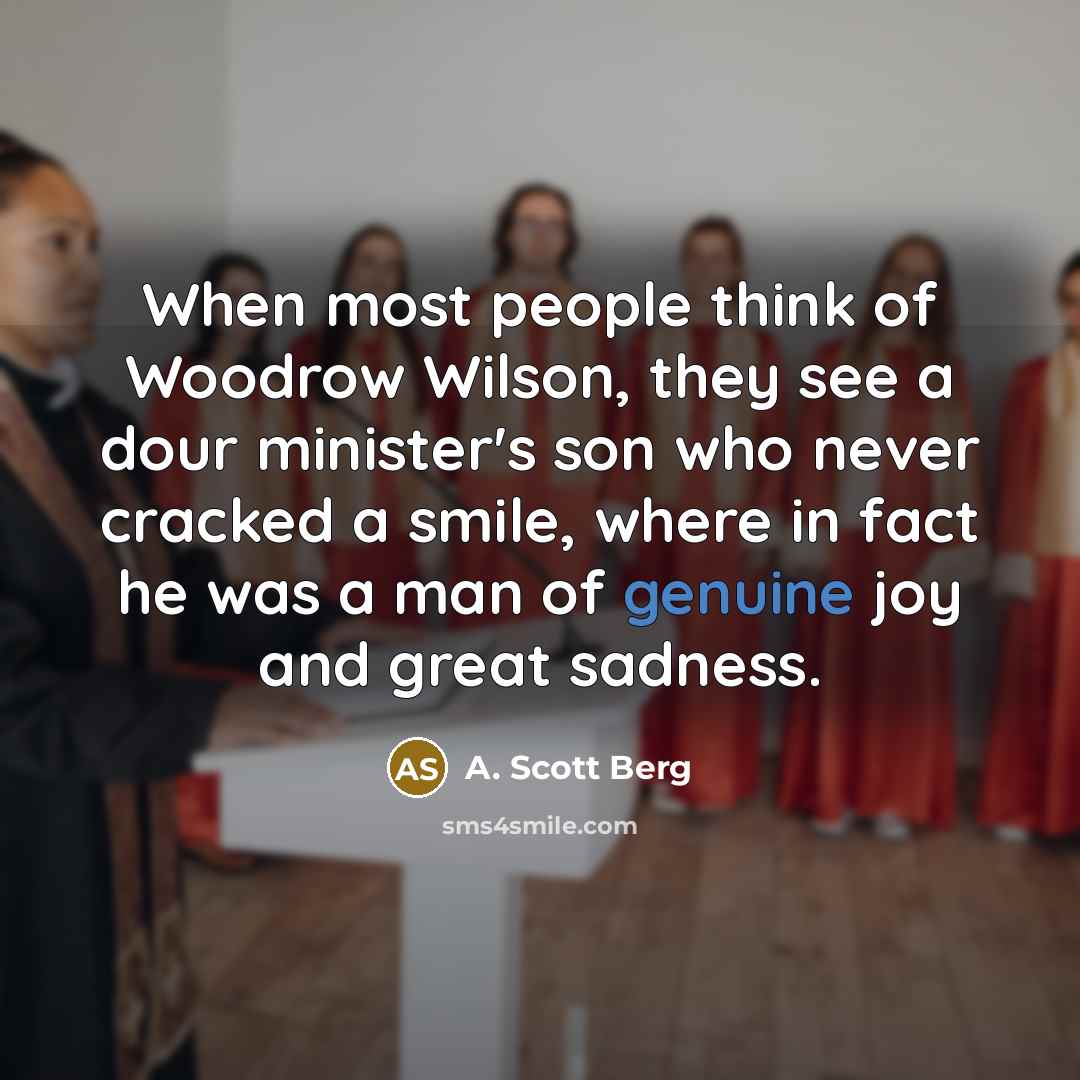 “When most people think of Woodrow Wilson, they see a…” quote by A. Scott Berg