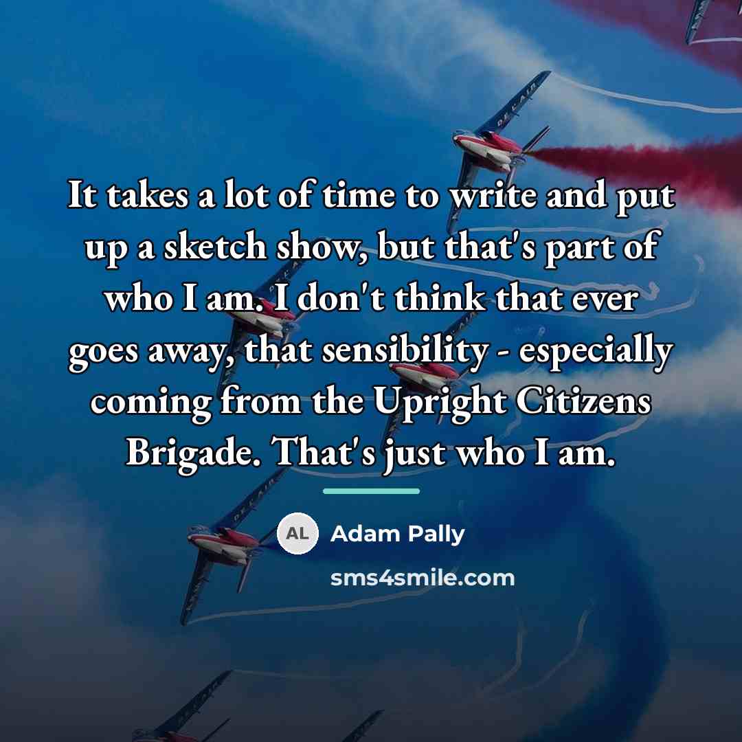 “It takes a lot of time to write and put…” quote by Adam Pally