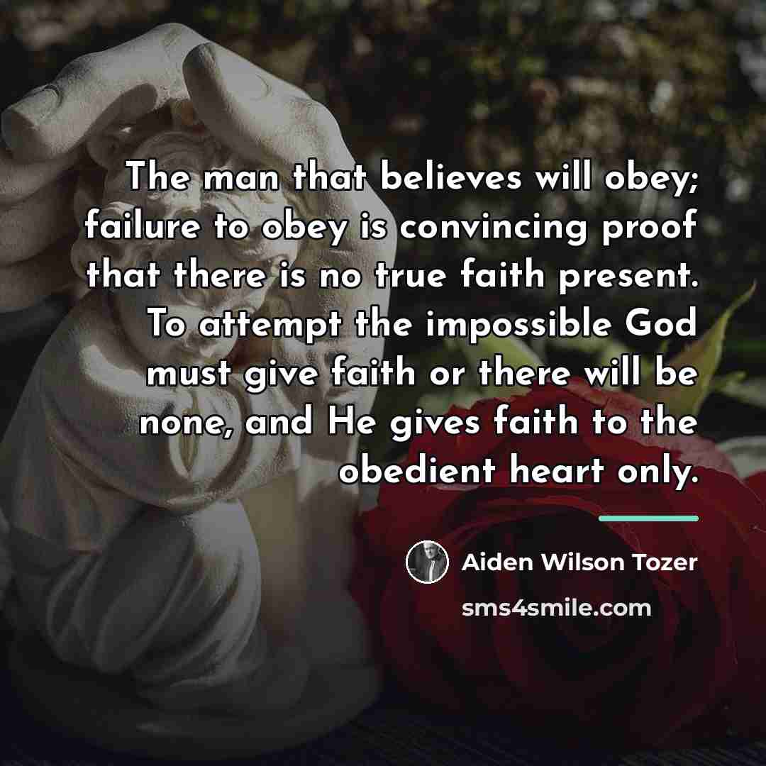 “The man that believes will obey; failure to obey is…” quote by Aiden Wilson Tozer